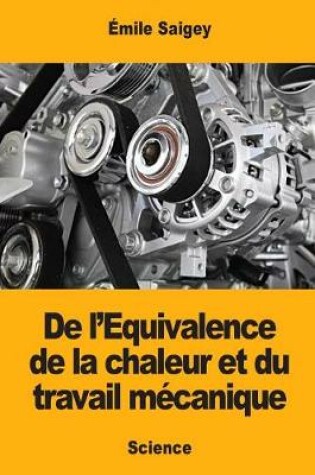 Cover of De l'Equivalence de la chaleur et du travail mécanique