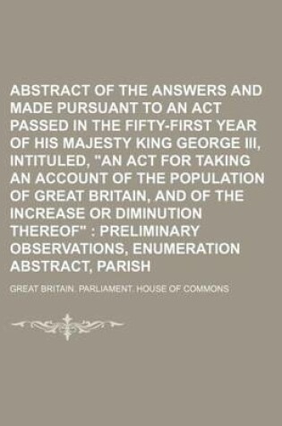 Cover of Abstract of the Answers and Returns Made Pursuant to an ACT Passed in the Fifty-First Year of His Majesty King George III, Intituled, an ACT for Taking an Account of the Population of Great Britain, and of the Increase or Diminution Thereof