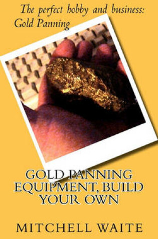 Cover of Gold Panning Equipment, Build Your Own