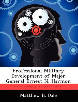 Book cover for Professional Military Development of Major General Ernest N. Harmon