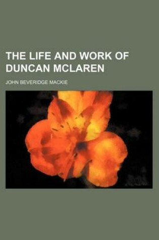 Cover of The Life and Work of Duncan McLaren (Volume 1)