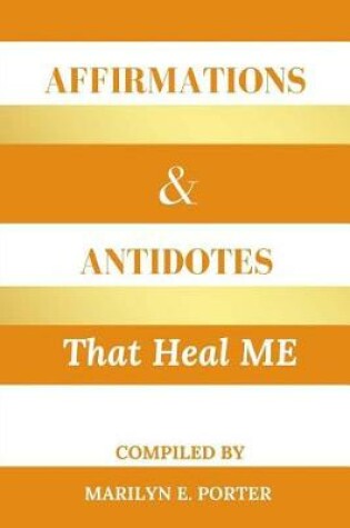 Cover of Affirmations and Antidotes That Heal ME