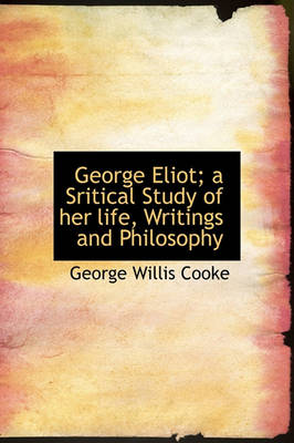 Book cover for George Eliot; A Sritical Study of Her Life, Writings and Philosophy