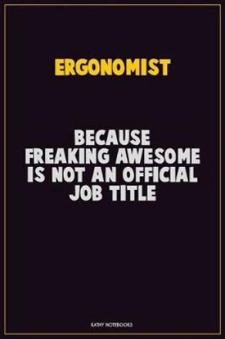 Cover of Ergonomist, Because Freaking Awesome Is Not An Official Job Title