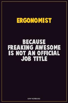 Book cover for Ergonomist, Because Freaking Awesome Is Not An Official Job Title