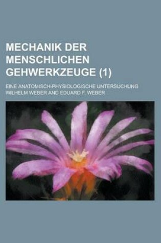 Cover of Mechanik Der Menschlichen Gehwerkzeuge; Eine Anatomisch-Physiologische Untersuchung (1)