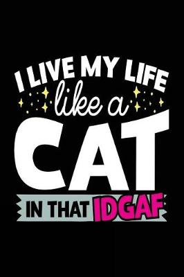 Book cover for I Live My Life Like a Cat in That Idgaf