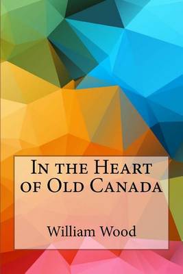 Book cover for In the Heart of Old Canada