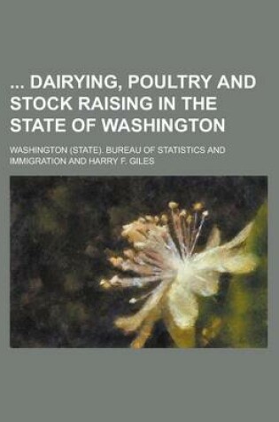 Cover of Dairying, Poultry and Stock Raising in the State of Washington