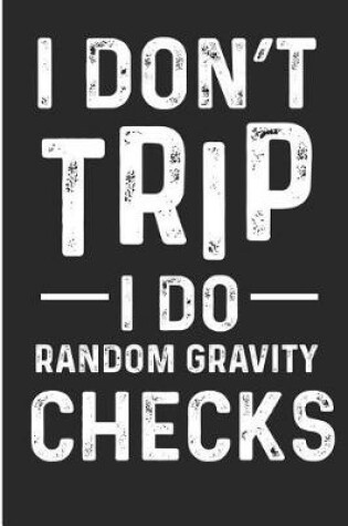 Cover of I Don't Trip I Do Random Gravity Checks