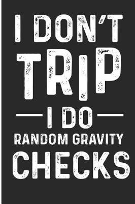 Book cover for I Don't Trip I Do Random Gravity Checks