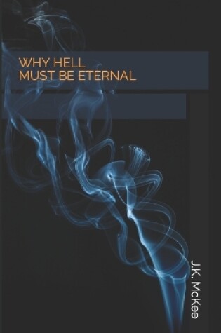 Cover of Why Hell Must Be Eternal