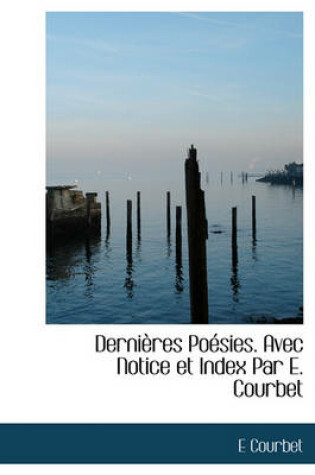 Cover of Derni Res Po Sies. Avec Notice Et Index Par E. Courbet