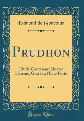 Book cover for Prudhon: Etude Contenant Quatre Dessins, Gravés à l'Eau-Forte (Classic Reprint)