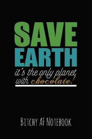 Cover of Save Earth It's the Only Planet with Chocolate!