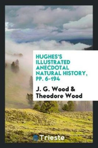 Cover of Hughes's Illustrated Anecdotal Natural History, Pp. 6-194