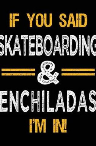 Cover of If You Said Skateboarding & Enchiladas I'm In