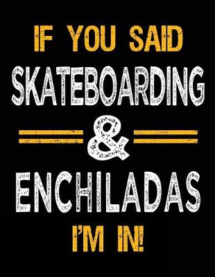 Book cover for If You Said Skateboarding & Enchiladas I'm In