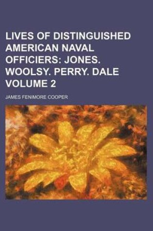 Cover of Lives of Distinguished American Naval Officiers Volume 2; Jones. Woolsy. Perry. Dale