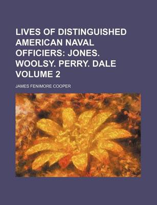 Book cover for Lives of Distinguished American Naval Officiers Volume 2; Jones. Woolsy. Perry. Dale