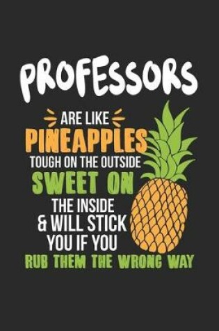 Cover of Professors Are Like Pineapples. Tough On The Outside Sweet On The Inside