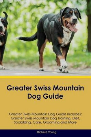 Cover of Greater Swiss Mountain Dog Guide Greater Swiss Mountain Dog Guide Includes