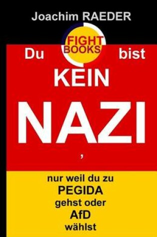 Cover of Du Bist Kein Nazi, Nur Weil Du Zu Pegida Gehst Oder Afd Waehlst