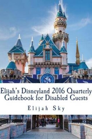Cover of Elijah's Disneyland 2016 Quarterly Guidebook for Disabled Guests