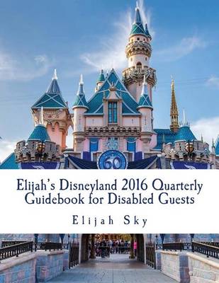 Cover of Elijah's Disneyland 2016 Quarterly Guidebook for Disabled Guests