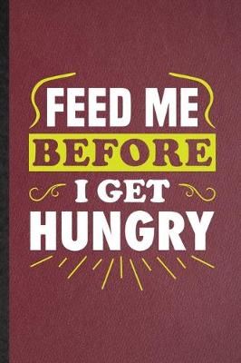 Book cover for Feed Me Before I Get Hungry