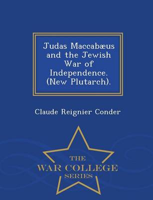 Book cover for Judas Maccabaeus and the Jewish War of Independence. (New Plutarch). - War College Series