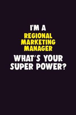 Book cover for I'M A Regional Marketing Manager, What's Your Super Power?