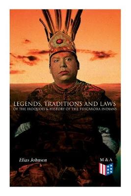 Book cover for Legends, Traditions and Laws of the Iroquois & History of the Tuscarora Indians