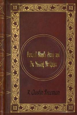 Book cover for R. Austin Freeman - Percival Bland's Proxy and The Missing Mortgagee