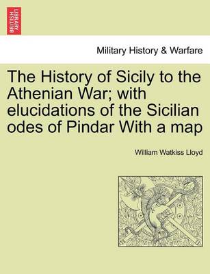 Book cover for The History of Sicily to the Athenian War; With Elucidations of the Sicilian Odes of Pindar with a Map