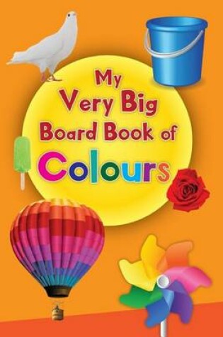 Cover of My Very Big Board Book of Colour