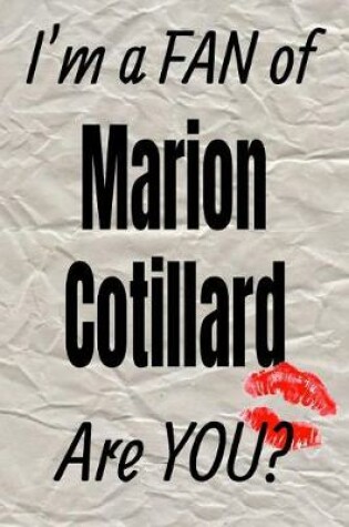 Cover of I'm a Fan of Marion Cotillard Are You? Creative Writing Lined Journal