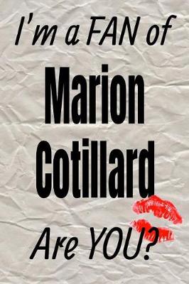 Book cover for I'm a Fan of Marion Cotillard Are You? Creative Writing Lined Journal