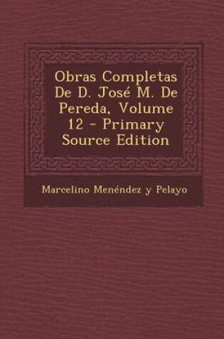 Cover of Obras Completas de D. Jose M. de Pereda, Volume 12 - Primary Source Edition