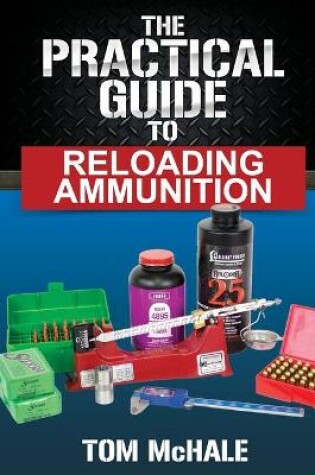 Cover of The Practical Guide to Reloading Ammunition