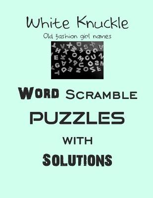 Cover of White Knuckle Old fashion girl names Word Scramble puzzles with Solutions