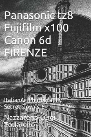 Cover of Panasonic tz8 Fujifilm x100 Canon 6d FIRENZE