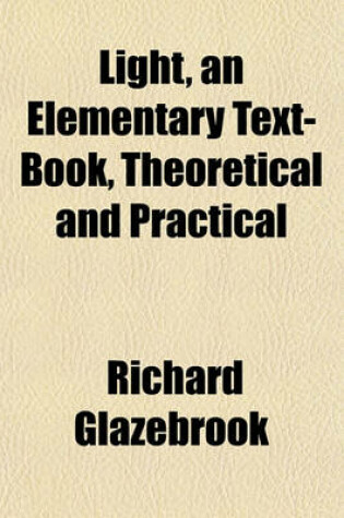 Cover of Light, an Elementary Text-Book, Theoretical and Practical