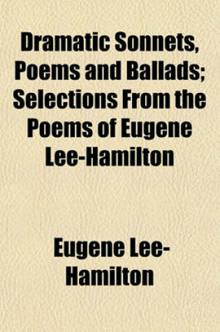 Cover of Dramatic Sonnets, Poems and Ballads; Selections from the Poems of Eugene Lee-Hamilton