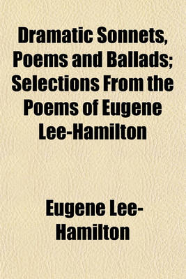 Book cover for Dramatic Sonnets, Poems and Ballads; Selections from the Poems of Eugene Lee-Hamilton