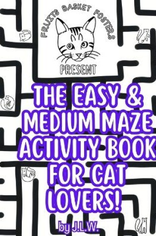 Cover of The Easy & Medium Maze Activity Book for Cat Lovers