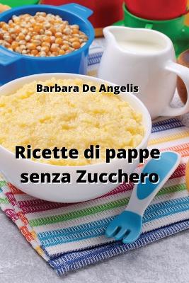 Cover of Ricette di pappe senza Zucchero