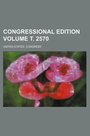 Cover of Congressional Edition Volume . 2570