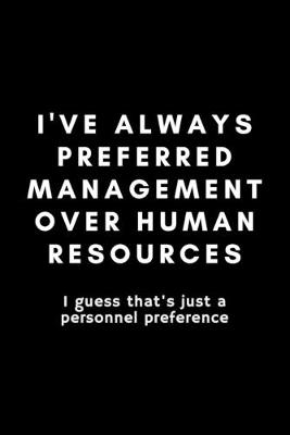 Book cover for I've Always Preferred Management Over Human Resources