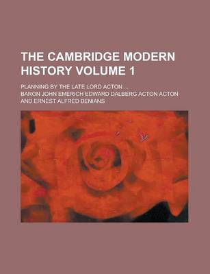 Book cover for The Cambridge Modern History; Planning by the Late Lord Acton ... Volume 1